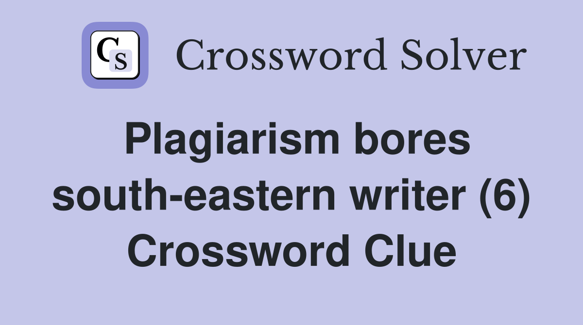 Plagiarism bores south-eastern writer (6) Crossword Clue