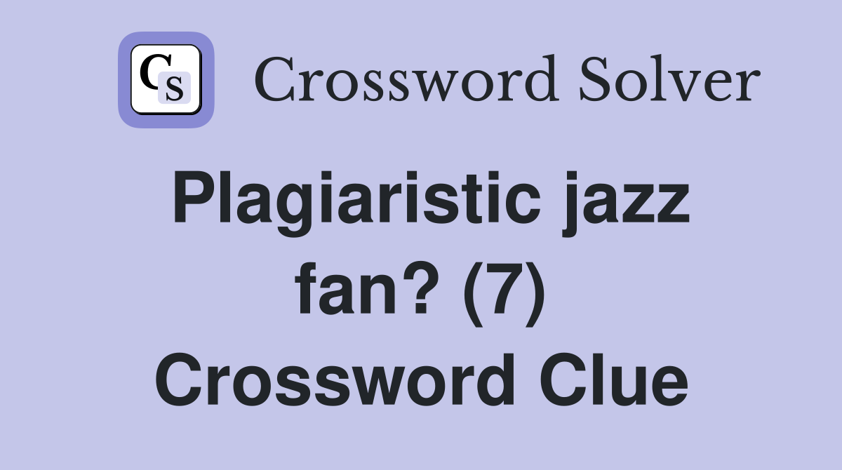 Plagiaristic jazz fan? (7) Crossword Clue