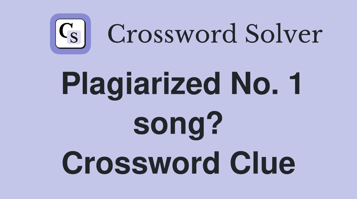 Plagiarized No. 1 song? Crossword Clue