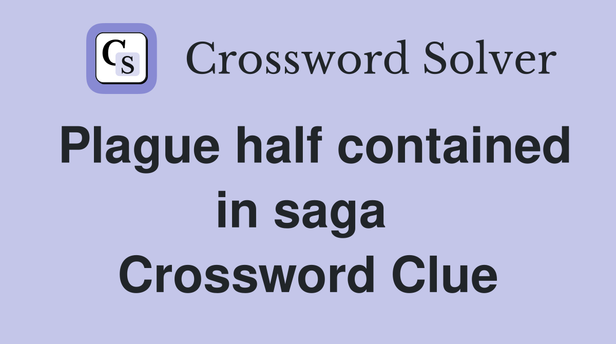 Plague half contained in saga  Crossword Clue