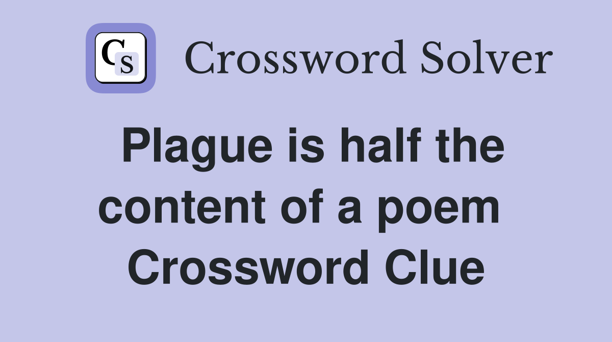 Plague is half the content of a poem  Crossword Clue
