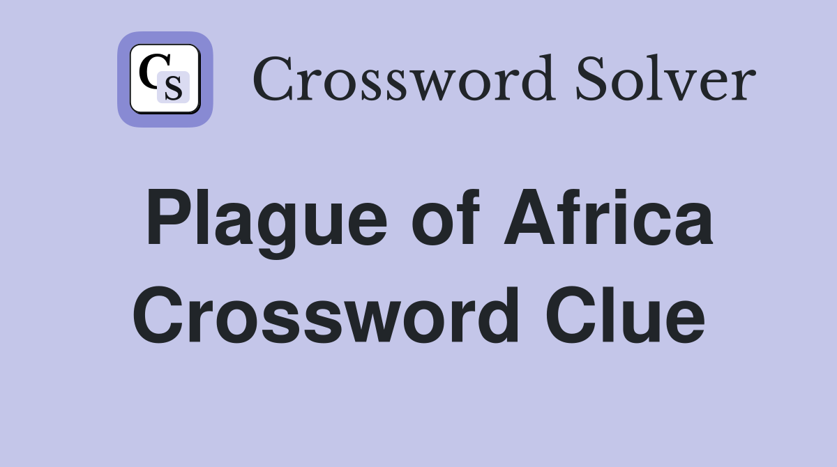 Plague of Africa Crossword Clue