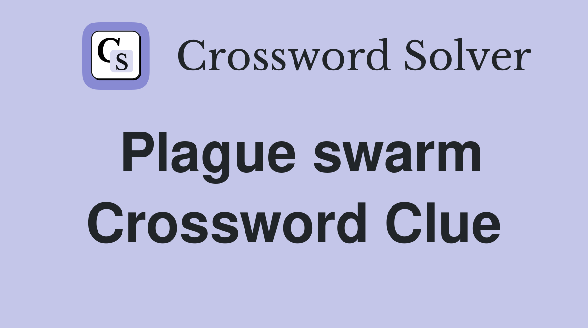Plague swarm Crossword Clue
