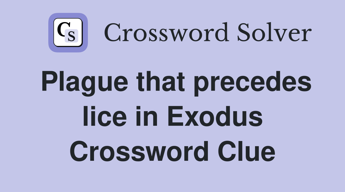 Plague that precedes lice in Exodus Crossword Clue
