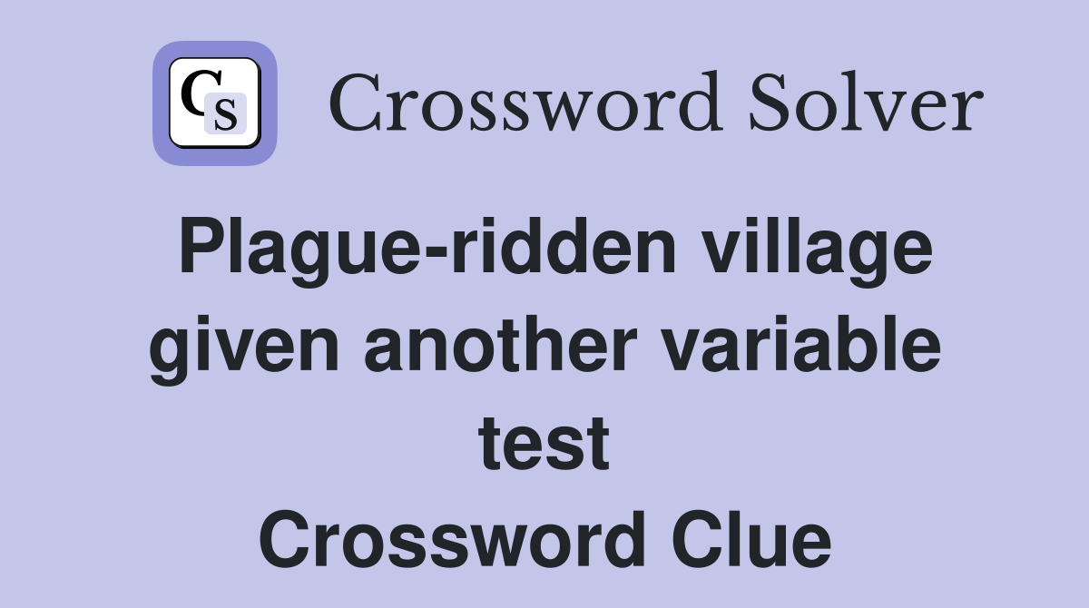 Plague-ridden village given another variable test Crossword Clue