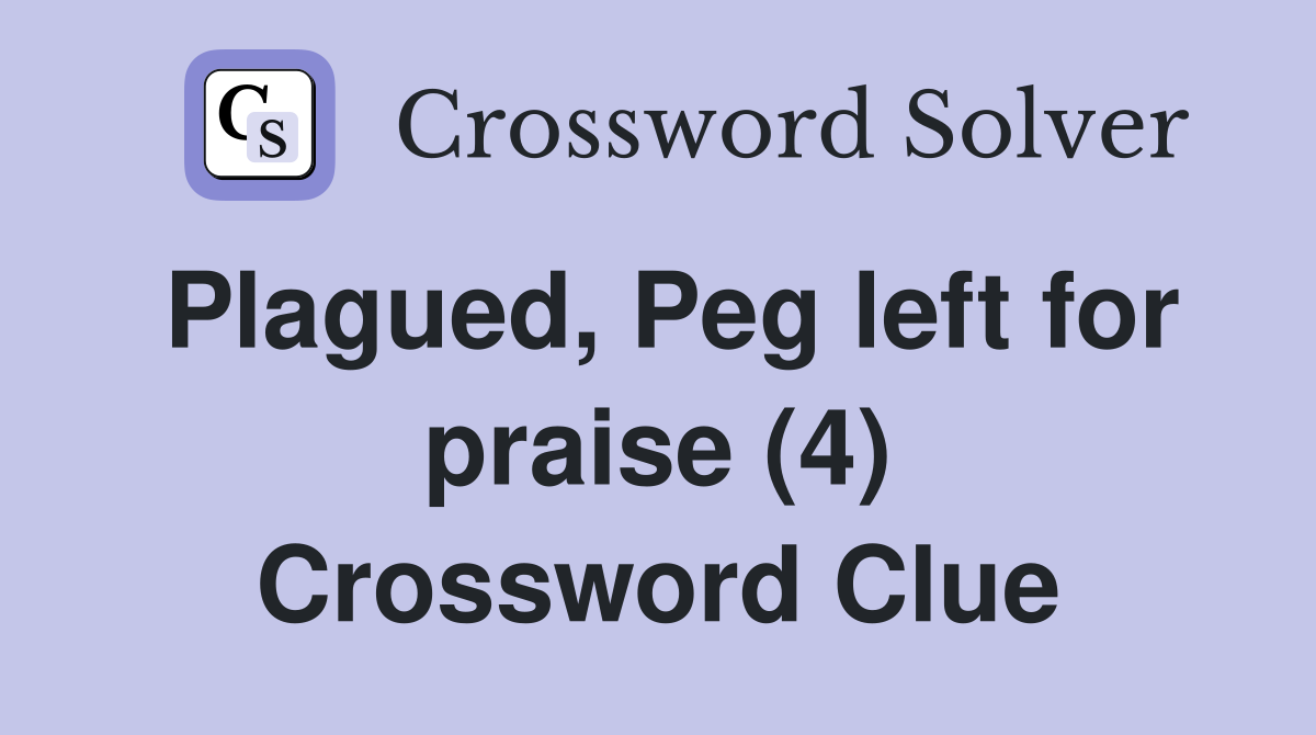 Plagued, Peg left for praise (4) Crossword Clue