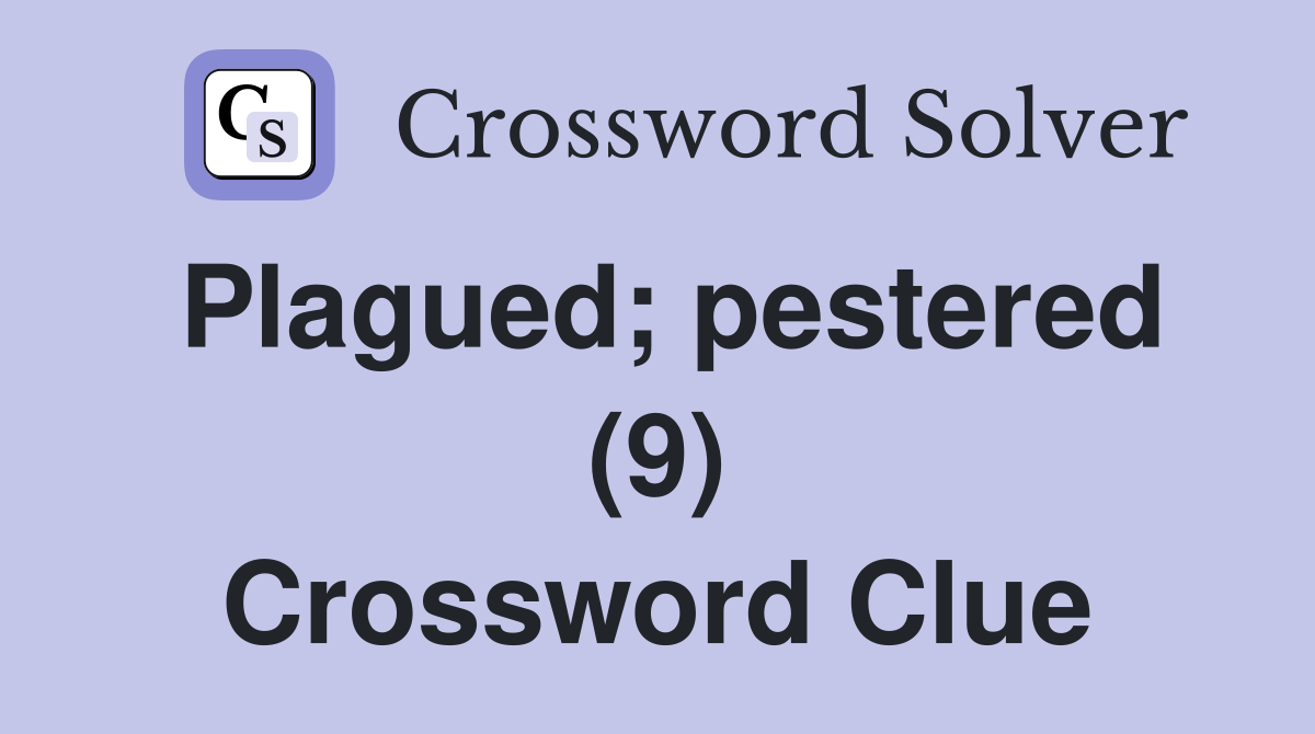 Plagued; pestered (9) Crossword Clue