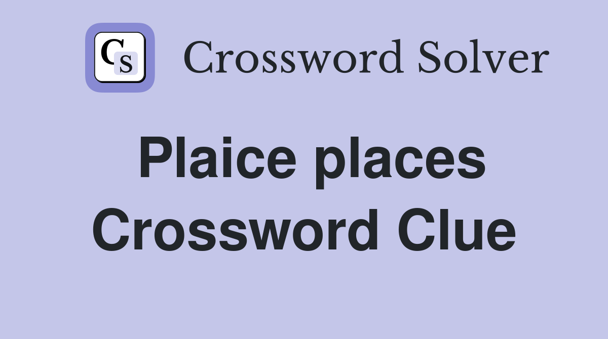 Plaice places Crossword Clue