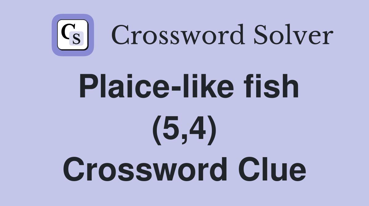 Plaice-like fish (5,4) Crossword Clue