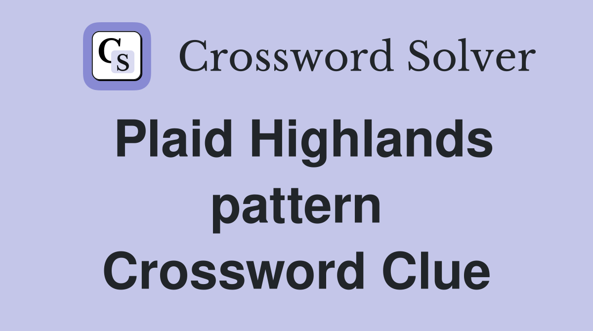 Plaid Highlands pattern Crossword Clue