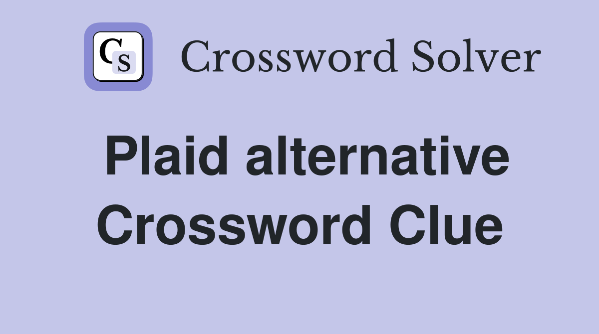 Plaid alternative Crossword Clue