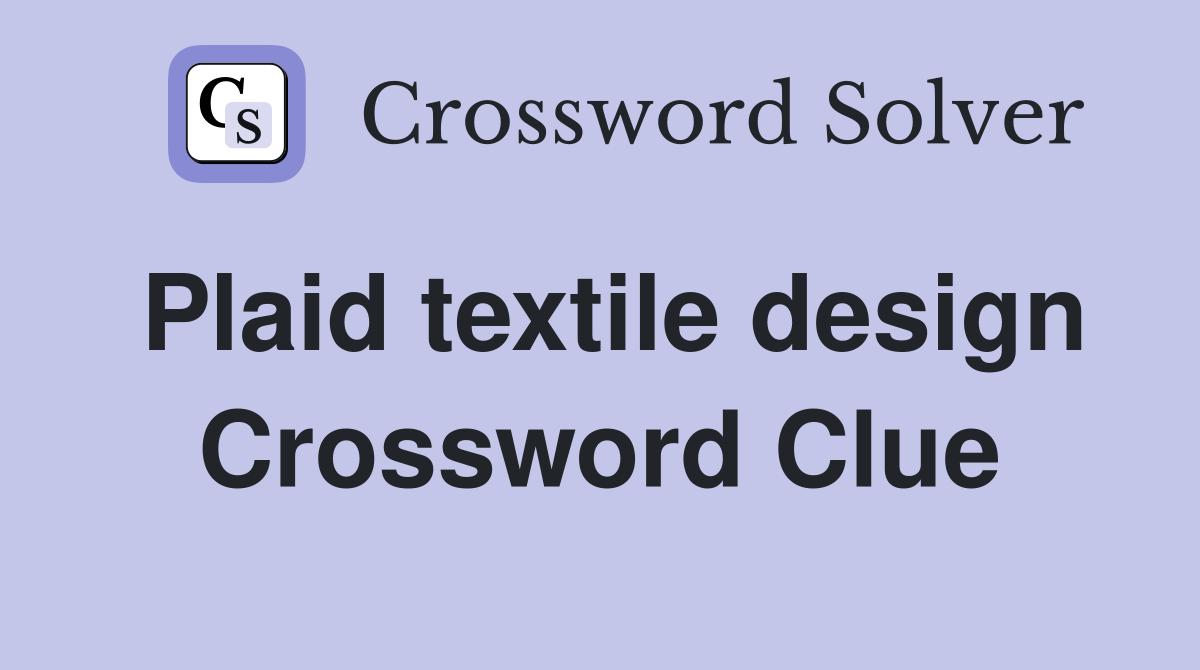 Plaid textile design Crossword Clue