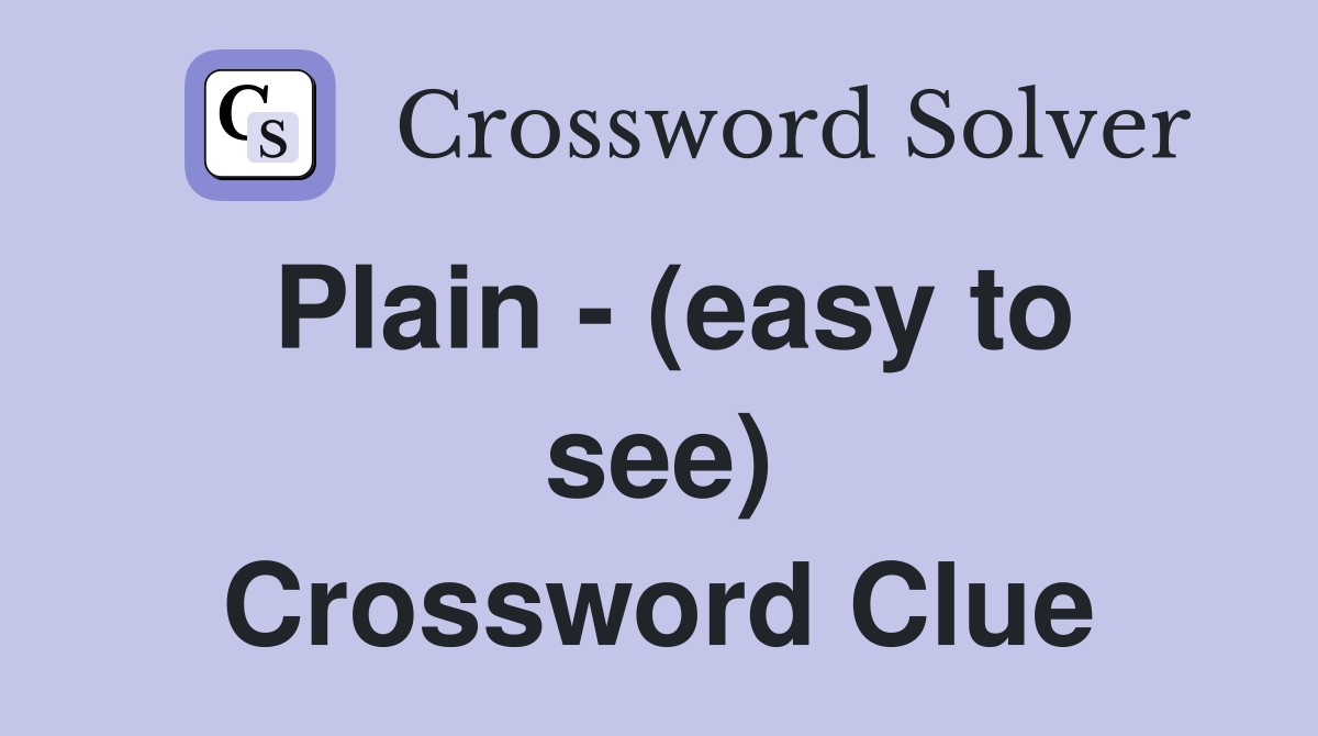 Plain - (easy to see) Crossword Clue