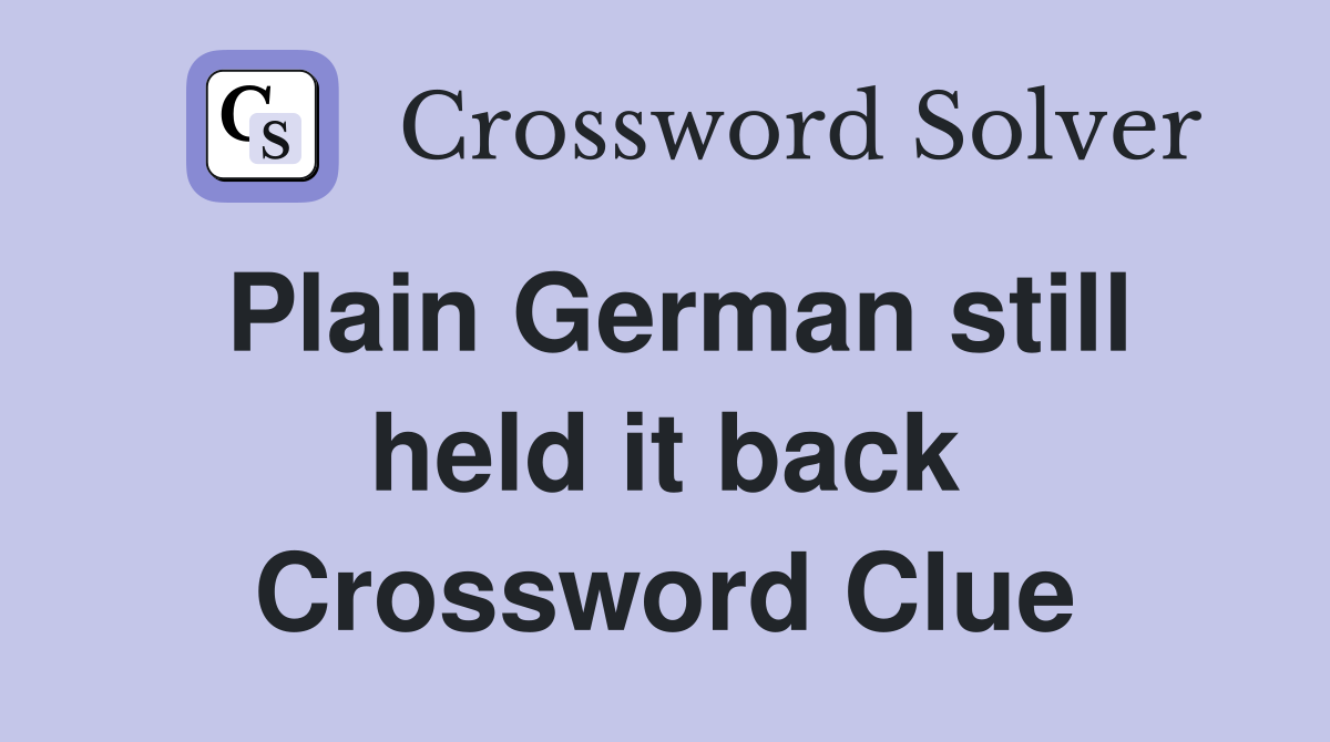Plain German still held it back Crossword Clue