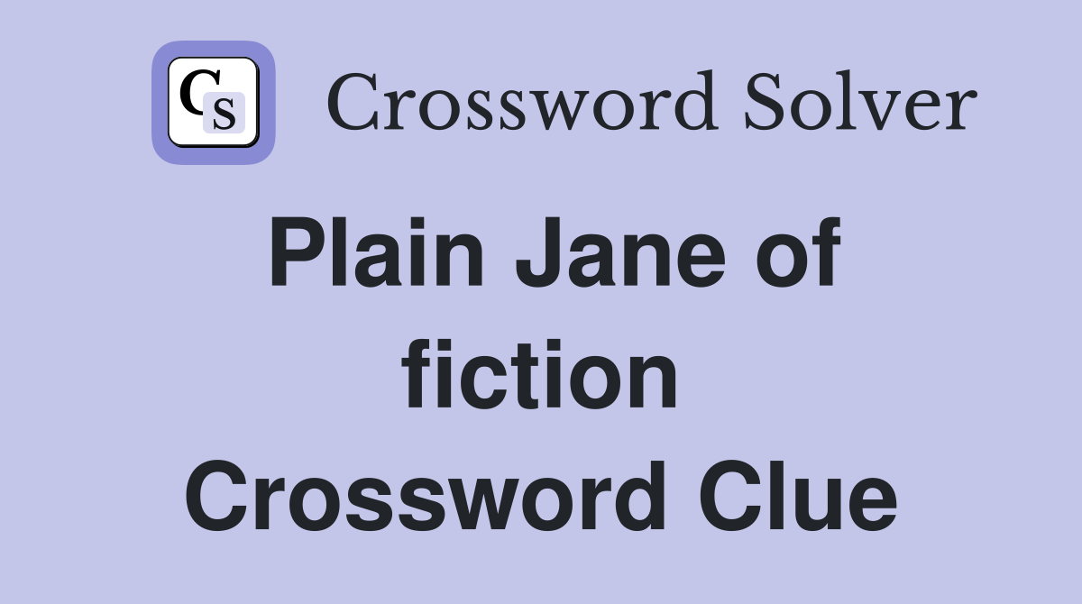 Plain Jane of fiction Crossword Clue