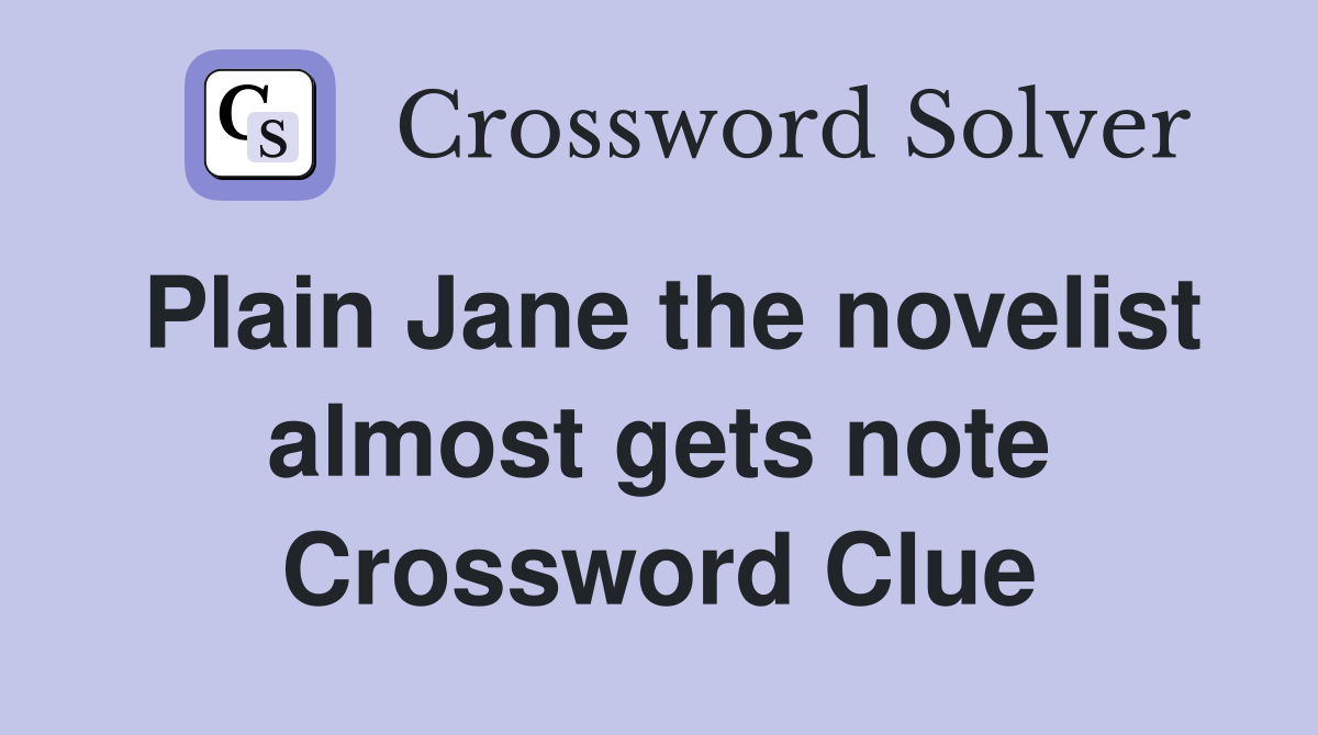 Plain Jane the novelist almost gets note Crossword Clue