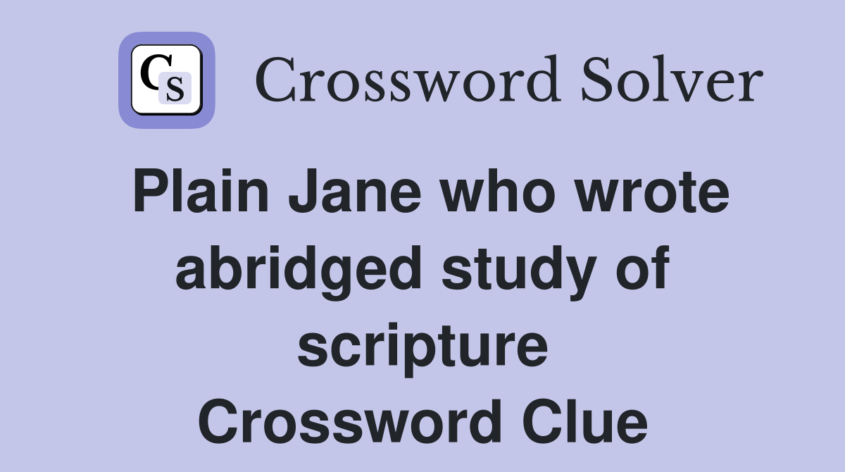 Plain Jane who wrote abridged study of scripture Crossword Clue
