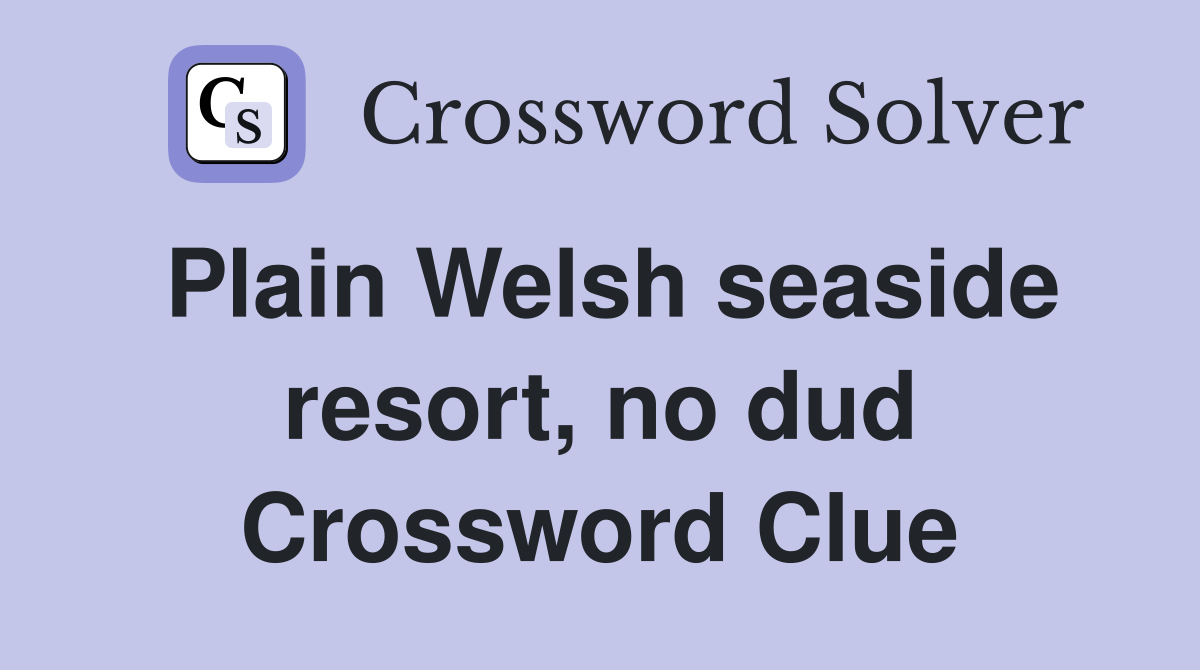 Plain Welsh seaside resort, no dud Crossword Clue