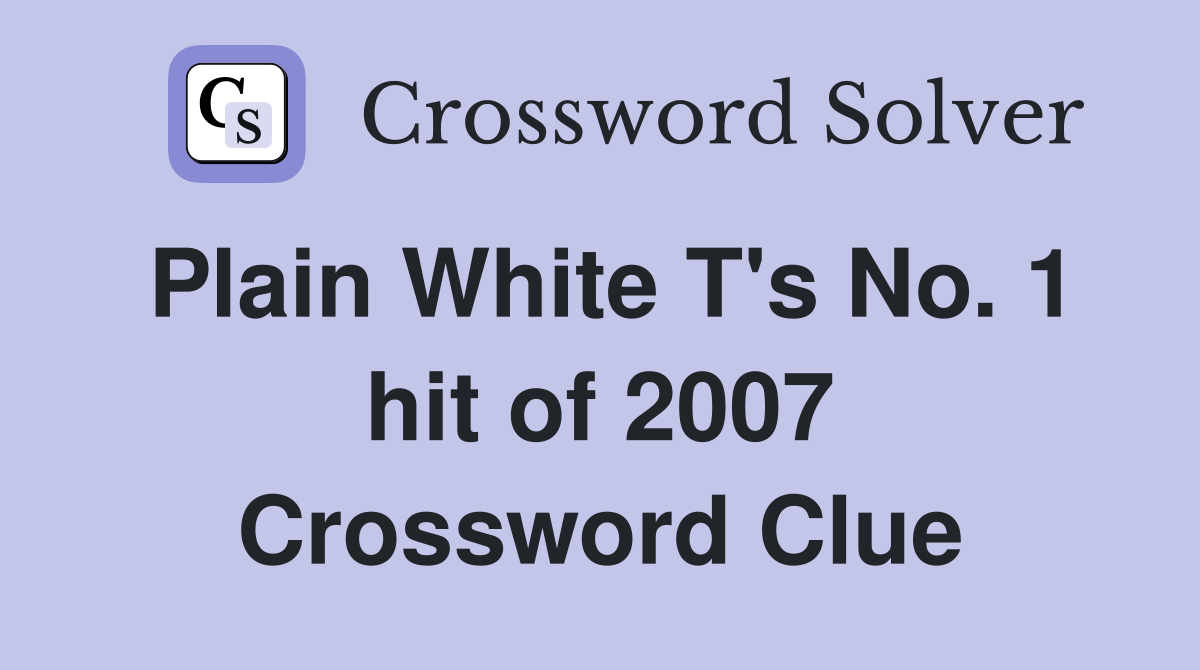 Plain White T's No. 1 hit of 2007 Crossword Clue