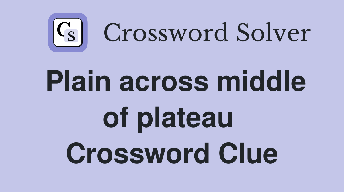 Plain across middle of plateau  Crossword Clue