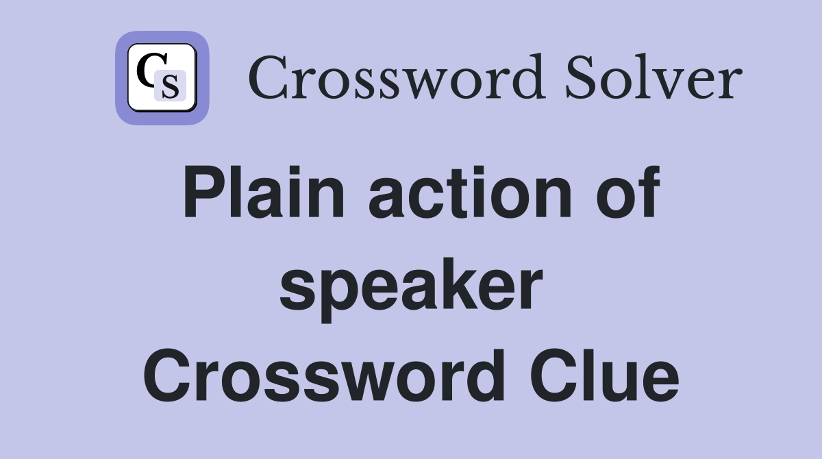 Plain action of speaker Crossword Clue