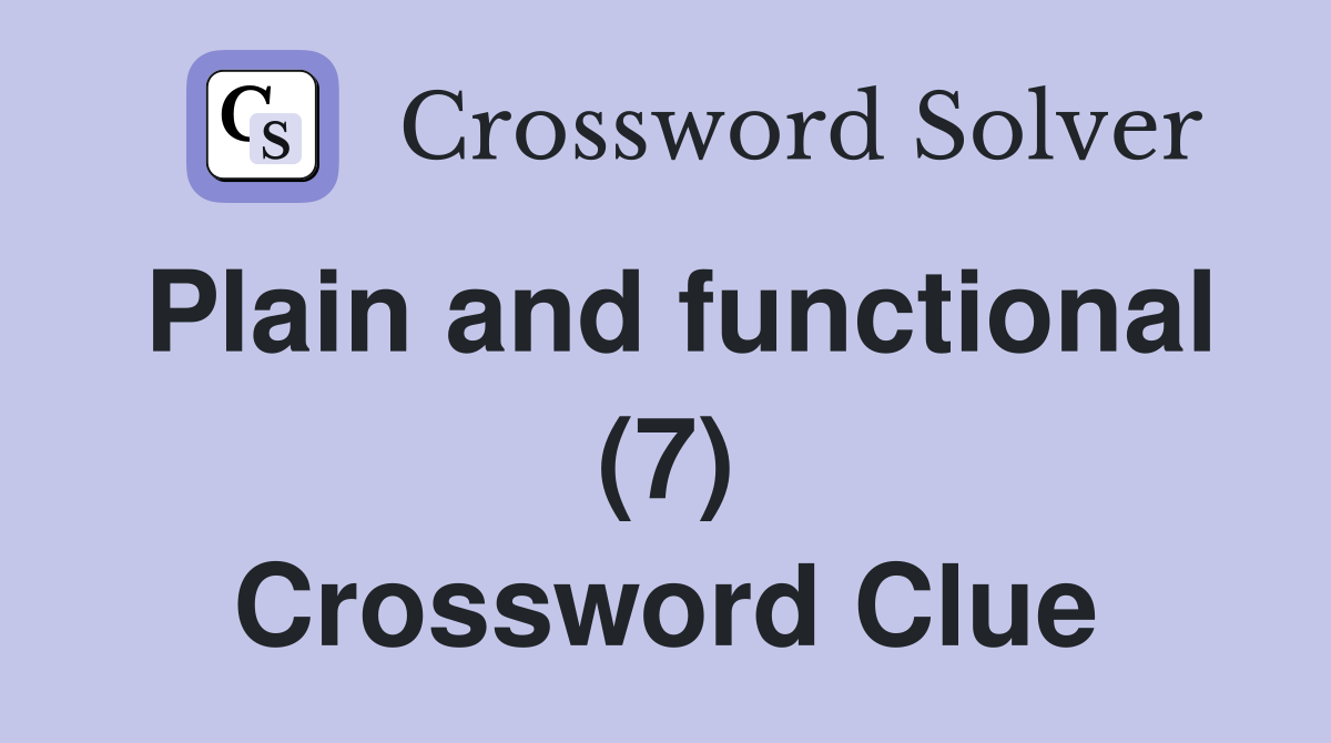 Plain and functional (7) Crossword Clue
