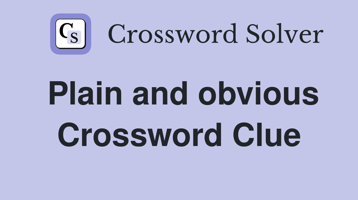 Plain and obvious Crossword Clue