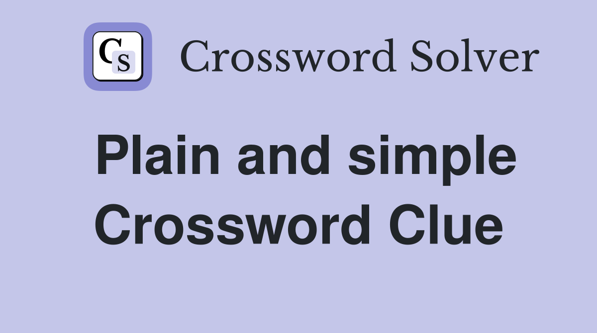 Plain and simple Crossword Clue
