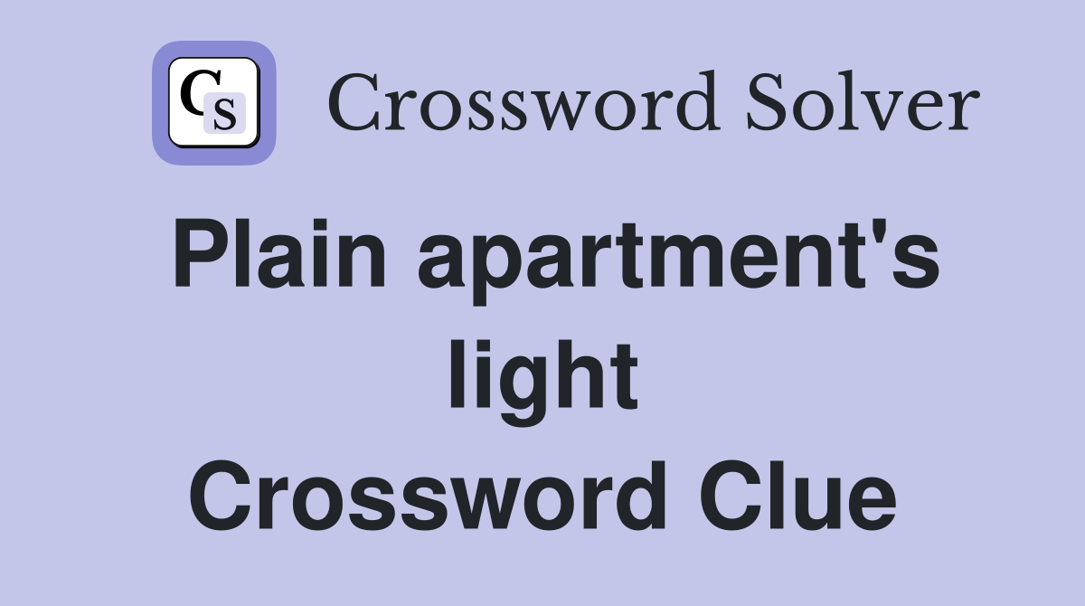 Plain apartment's light Crossword Clue