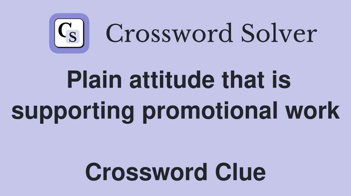 Plain attitude that is supporting promotional work  Crossword Clue