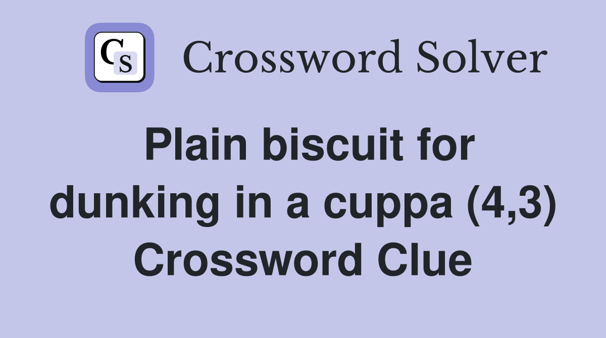 Plain biscuit for dunking in a cuppa (4,3) Crossword Clue