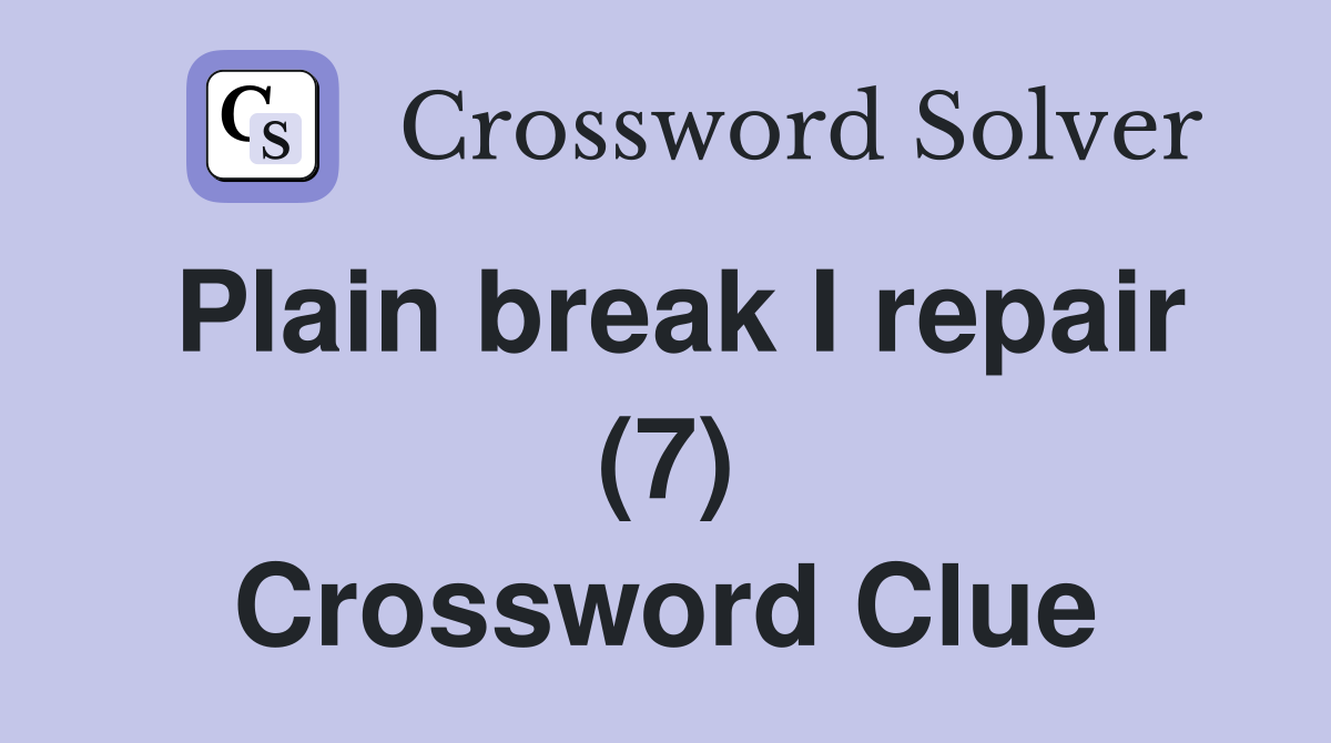 Plain break I repair (7) Crossword Clue