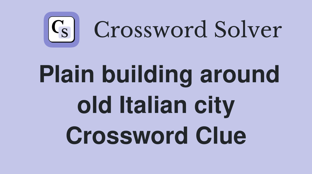 Plain building around old Italian city Crossword Clue