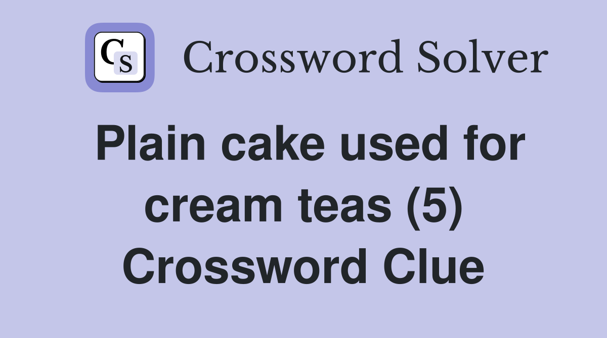 Plain cake used for cream teas (5) Crossword Clue