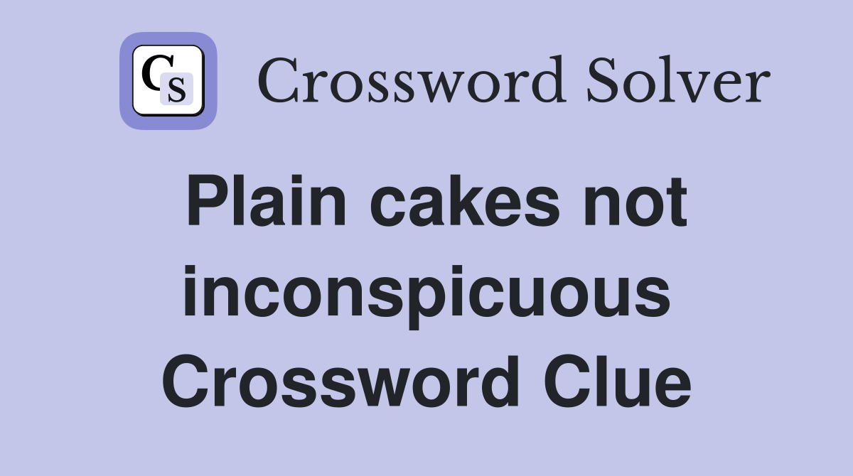 Plain cakes not inconspicuous Crossword Clue