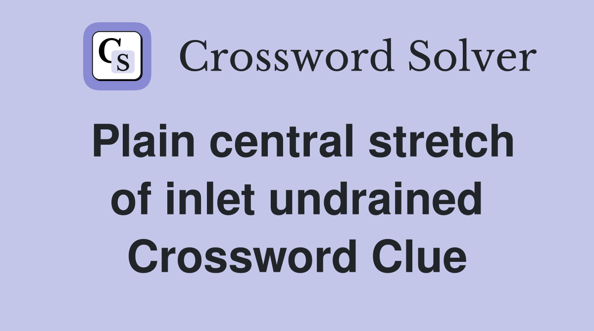 Plain central stretch of inlet undrained Crossword Clue