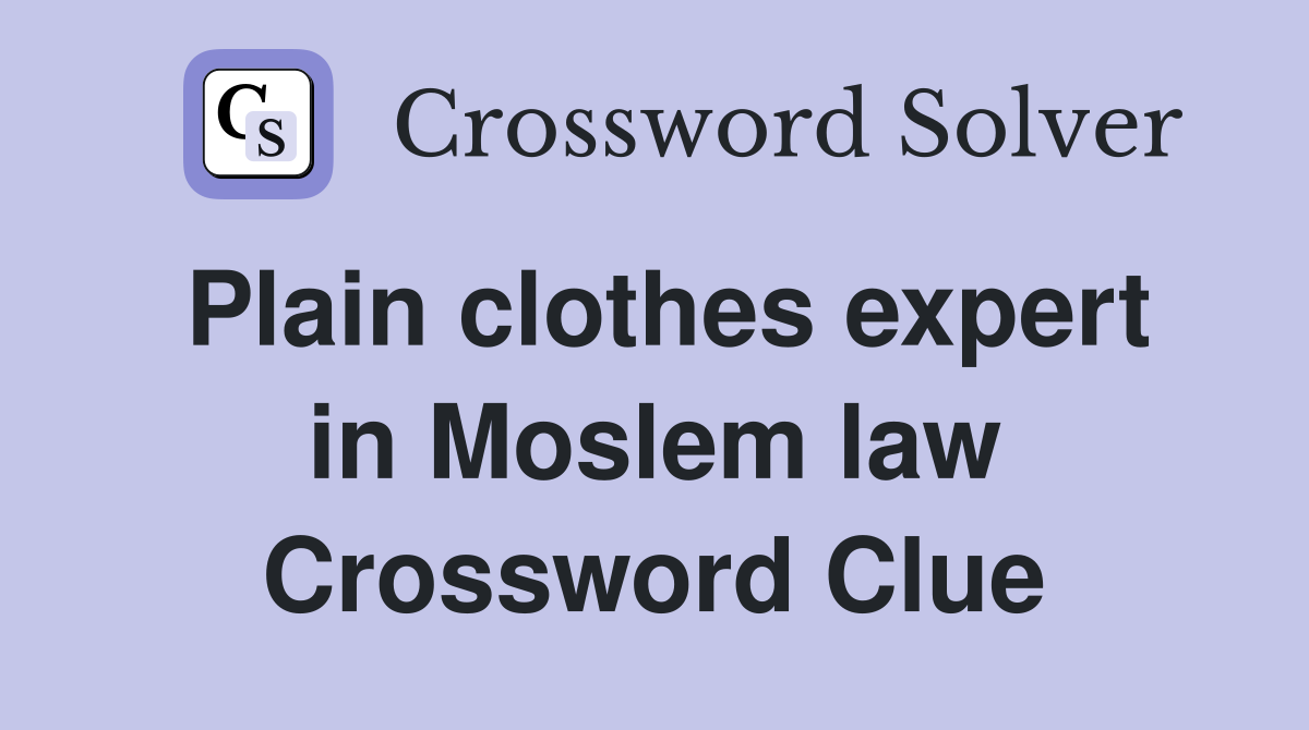 Plain clothes expert in Moslem law Crossword Clue