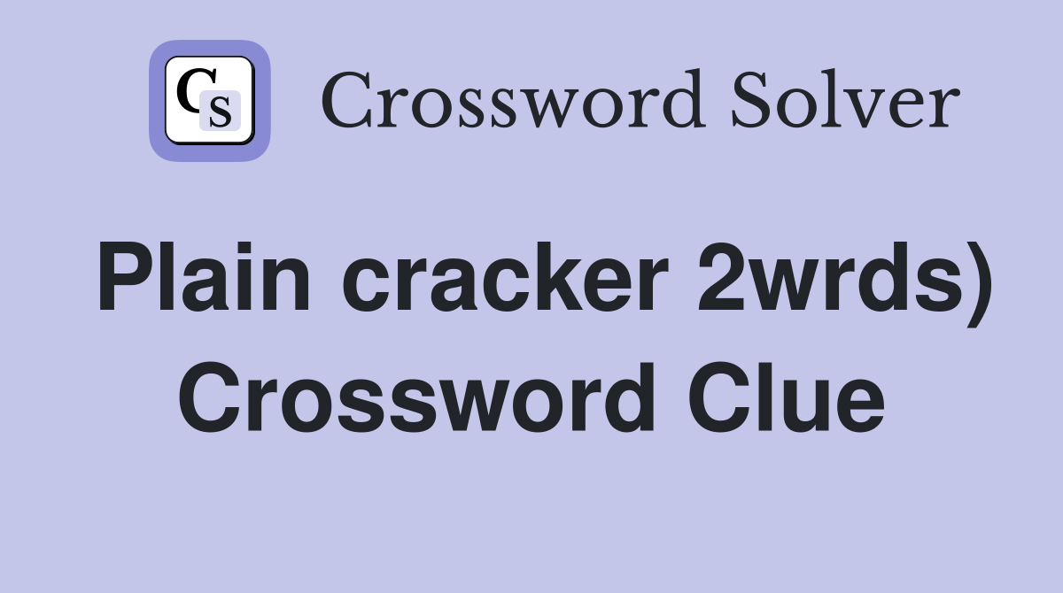 Plain cracker 2wrds) Crossword Clue