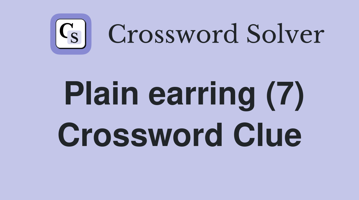 Plain earring (7) Crossword Clue