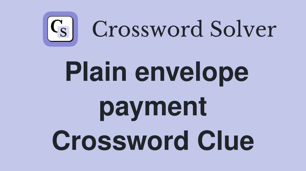 Plain envelope payment Crossword Clue