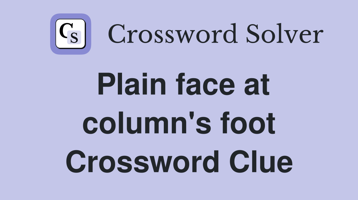 Plain face at column's foot Crossword Clue