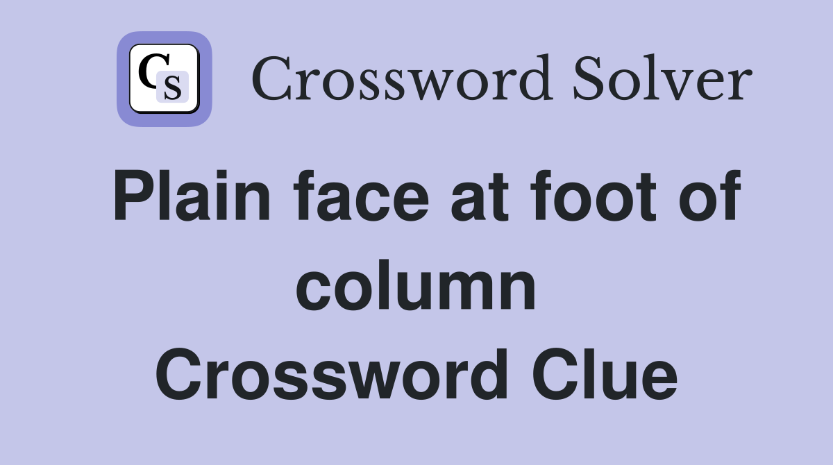 Plain face at foot of column Crossword Clue