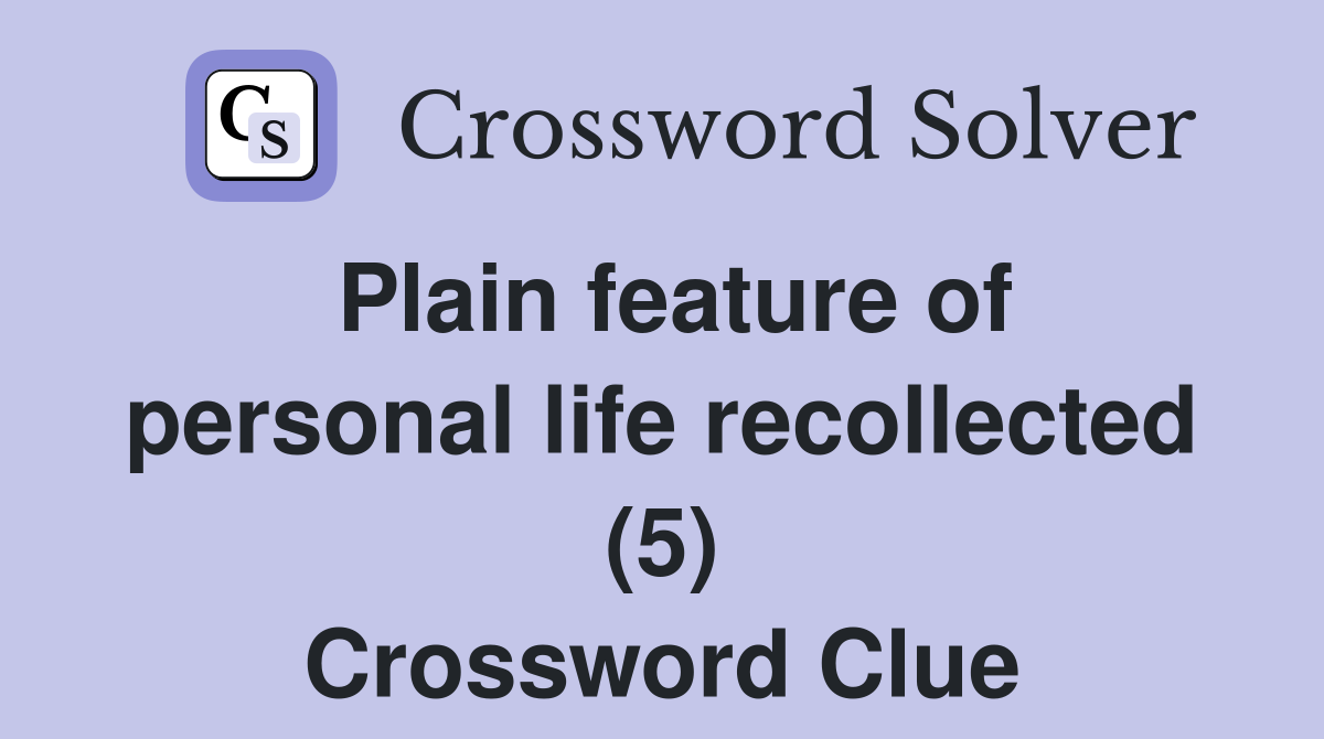 Plain feature of personal life recollected (5) Crossword Clue