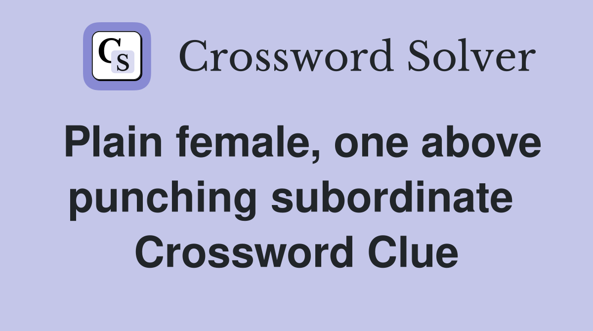 Plain female, one above punching subordinate  Crossword Clue