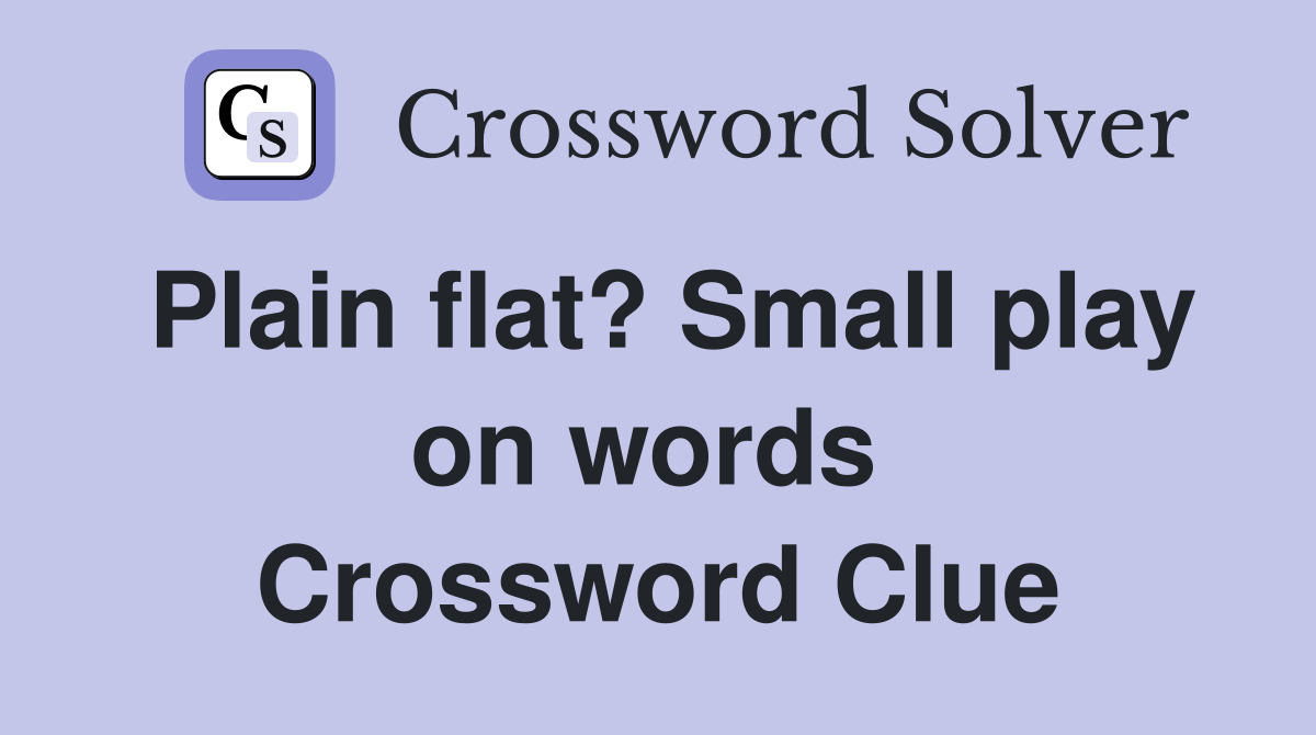 Plain flat? Small play on words  Crossword Clue