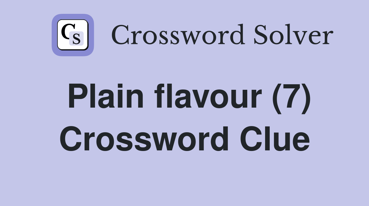 Plain flavour (7) Crossword Clue