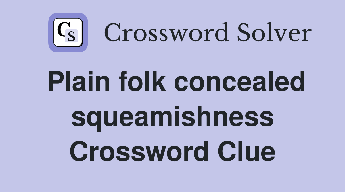 Plain folk concealed squeamishness Crossword Clue