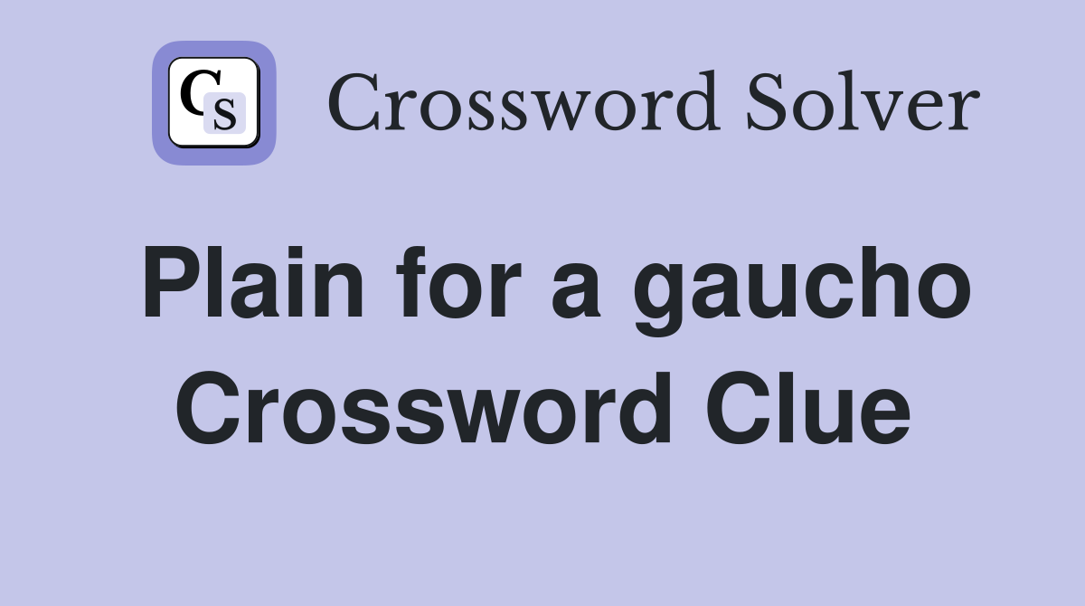 Plain for a gaucho Crossword Clue