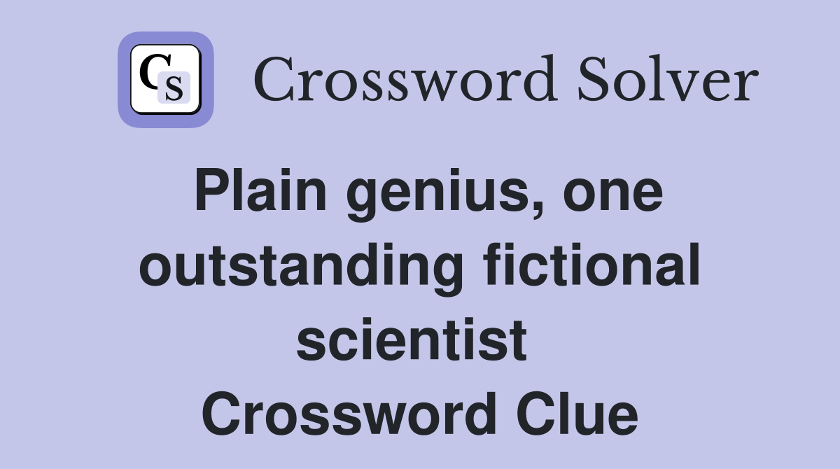 Plain genius, one outstanding fictional scientist  Crossword Clue