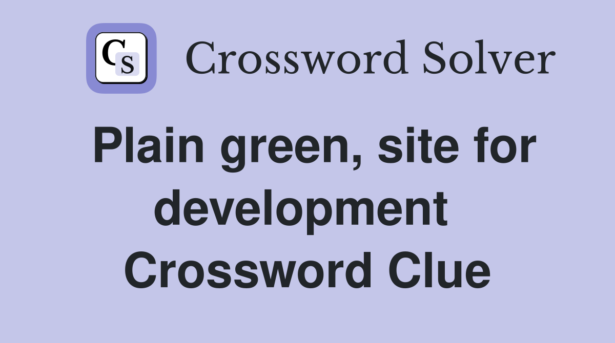 Plain green, site for development  Crossword Clue